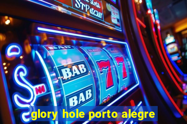 glory hole porto alegre